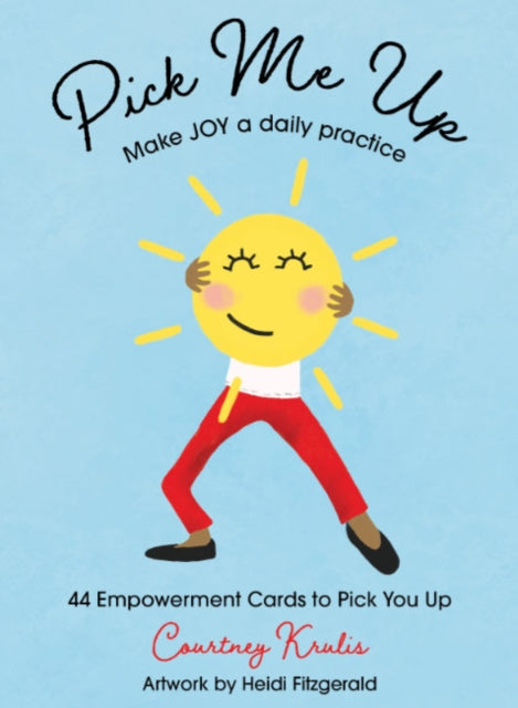 Pick Me Up - Make Joy a Daily Practice : 44 Empowerment Cards to Pick You Up