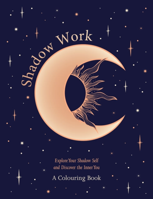 Shadow Work: A Colouring Book : Explore Your Shadow Self and Discover the Inner You