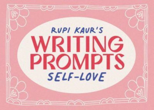 Rupi Kaur's Writing Prompts Self-Love