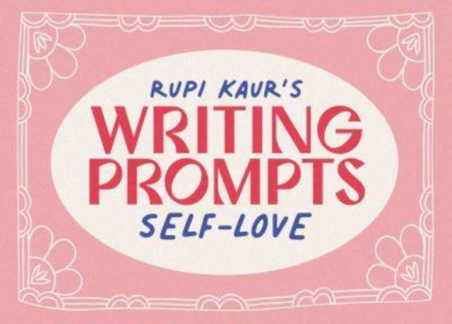 Rupi Kaur's Writing Prompts Self-Love