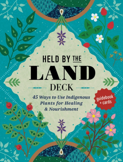 Held by the Land Deck : 45 Ways to Use Indigenous Plants for Healing & Nourishment - Guidebook + Cards