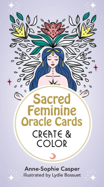 Sacred Feminine Oracle Cards: Create And Color : 33 Customizable Cards and Step-by-Step Guidebook for Channeling the Divine