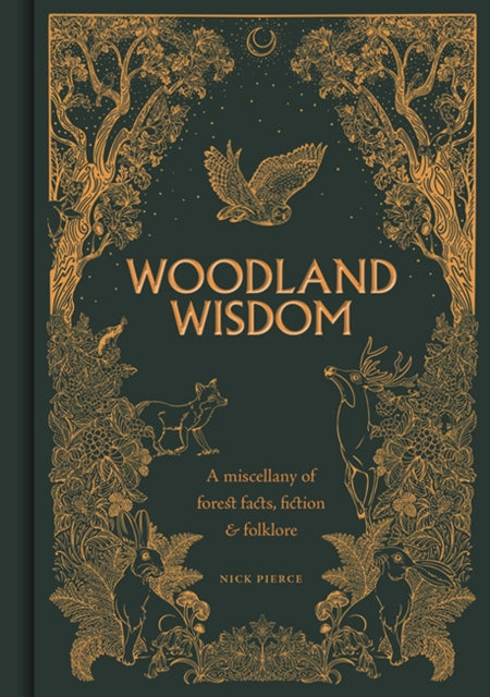 Woodland Wisdom : A Miscellany of Forest Facts, Fiction & Folklore