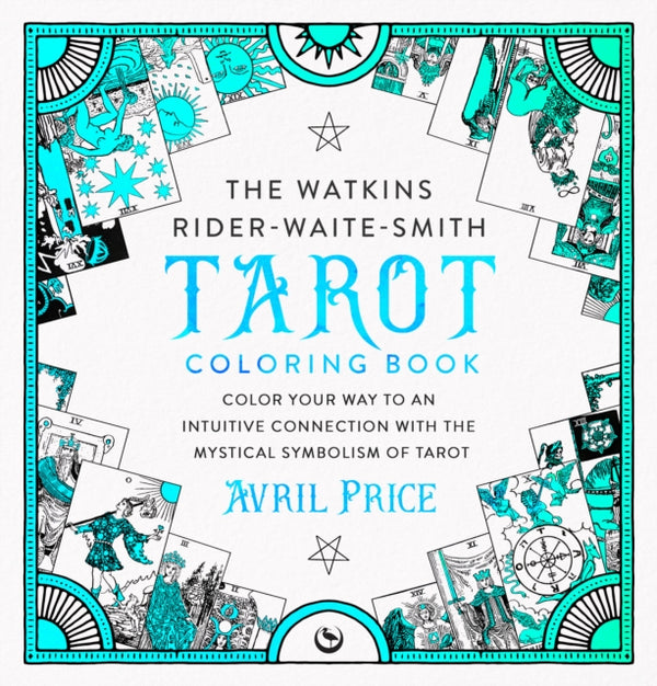 The Watkins Rider-Waite-Smith Tarot Coloring Book : Color your way to an intuitive connection with the mystical symbolism of Tarot