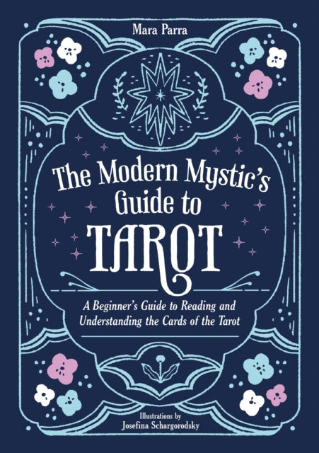 The Modern Mystic’s Guide to Tarot : A Beginner’s Guide to Reading and Understanding the Cards of the Tarot