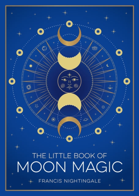 The Little Book of Moon Magic : An Introduction to Lunar Lore, Rituals and Spells