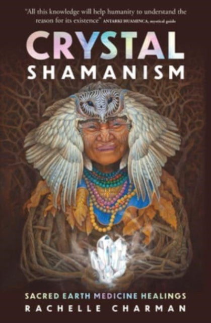 Crystal Shamanism : Sacred earth medicine healings