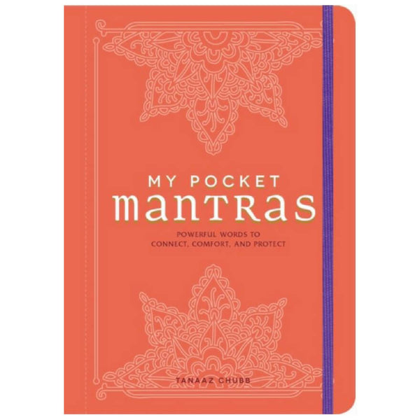 My Pocket Mantras : Powerful Words to Connect, Comfort, and Protect by Tanaaz Chubb